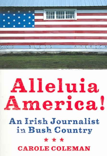 Alleluia America!: An Irish Journalist in Bush Country cover