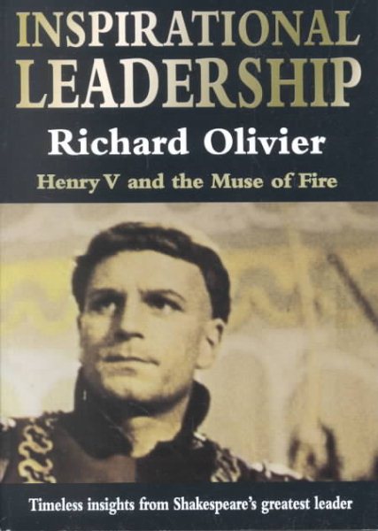 Inspirational Leadership: Henry V and the Muse of Fire--Timeless Insights from Shakespeare's Greatest Leader