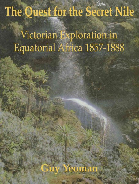 The Quest For The Secret Nile: Victorian Exploration in Equatorial Africa 1857-1888 cover
