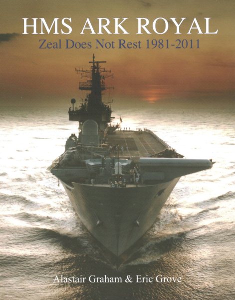 HMS Ark Royal - Zeal Does Not Rest 1981-2011 cover