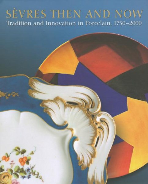 Sèvres Then and Now: Tradition and Innovation in Porcelain, 1750-2000 cover