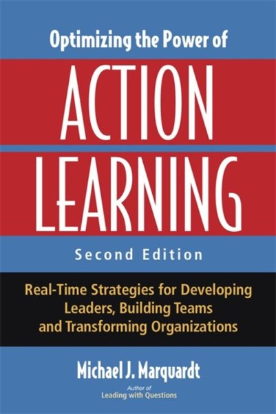 Optimizing the Power of Action Learning: Real-Time Strategies for Developing Leaders, Building Teams and Transforming Organizations cover