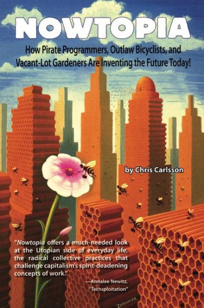 Nowtopia: How Pirate Programmers, Outlaw Bicyclists, and Vacant-Lot Gardeners are Inventing the Future Today! cover
