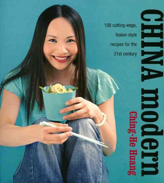 China Modern: 100 Cutting-edge, Fusion-style Recipes for the 21st Century cover