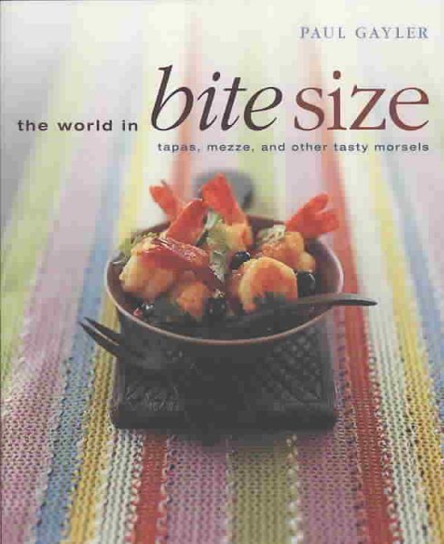 The World in Bite Size: Tapas, Mezze And Other Tasty Morsels cover