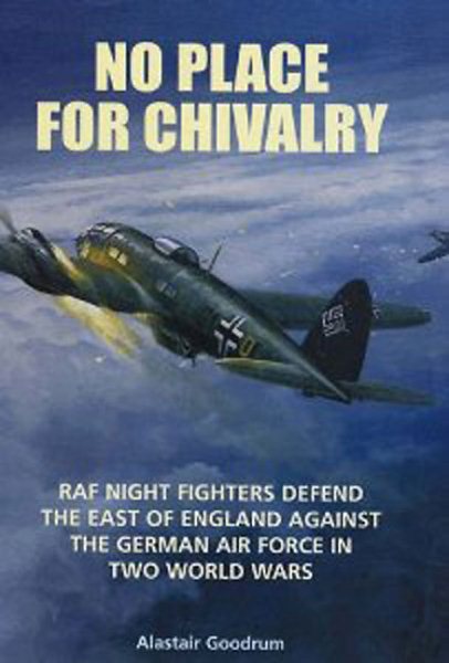 No Place for Chivalry: RAF Night Fighters Defend the East of England Against the German Air Force in Two World Wars cover