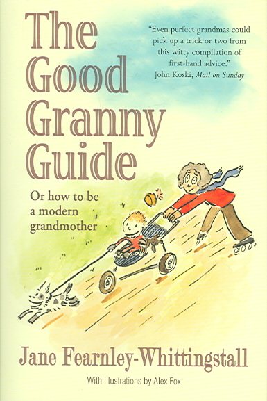 THE GOOD GRANNY GUIDE: OR HOW TO BE A MODERN GRANDMOTHER cover