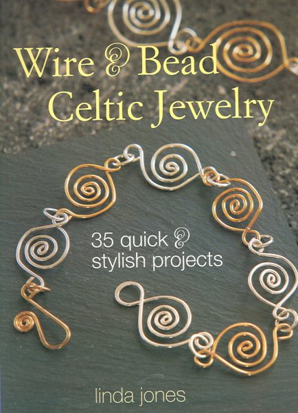 Wire & Bead Celtic Jewelry: 35 Quick and Stylish Projects