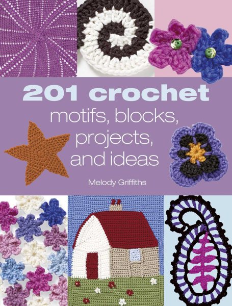 201 Crochet Motifs, Blocks, Projects and Ideas cover