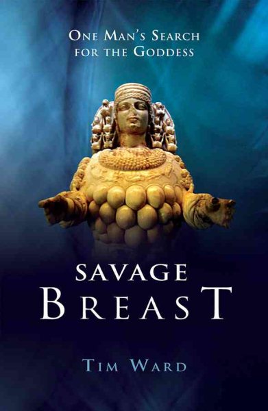 Savage Breast: One Man's Search for the Goddess cover