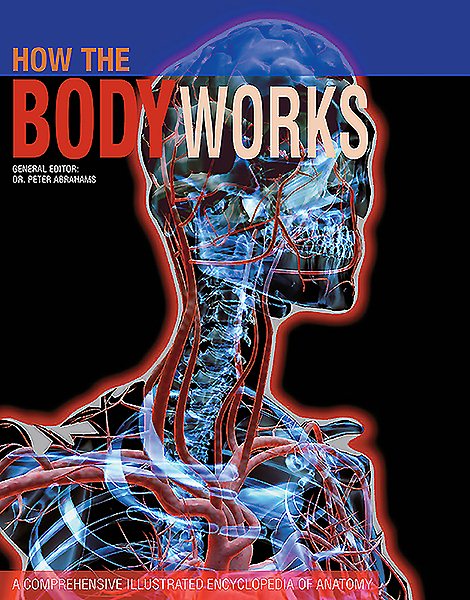 How the Body Works: A Comprehensive Illustrated Encyclopedia of Anatomy cover