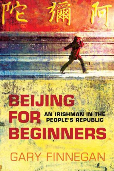Beijing for Beginners: An Irishman in the People's Republic cover