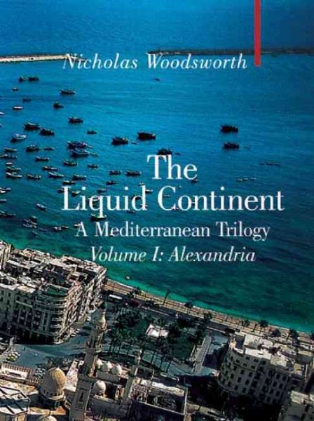 The Liquid Continent, A Mediterranean Trilogy: Alexandria (Armchair Traveller) cover