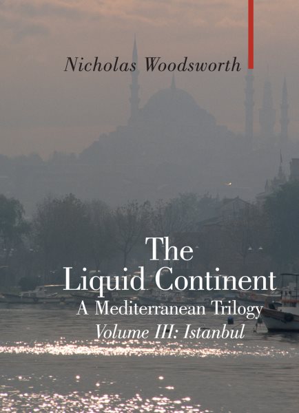 The Liquid Continent, A Mediterranean Trilogy: Volume III Istanbul (Armchair Traveller) cover