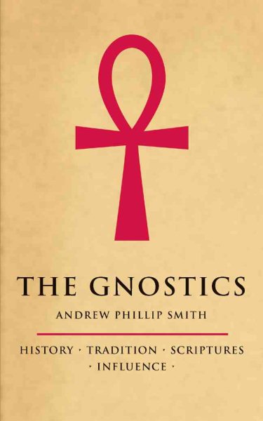 The Gnostics: History*Tradition*Scriptures*Influence cover