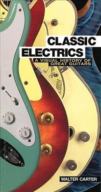 Classic Electrics: A Visual History Of Great Guitars cover