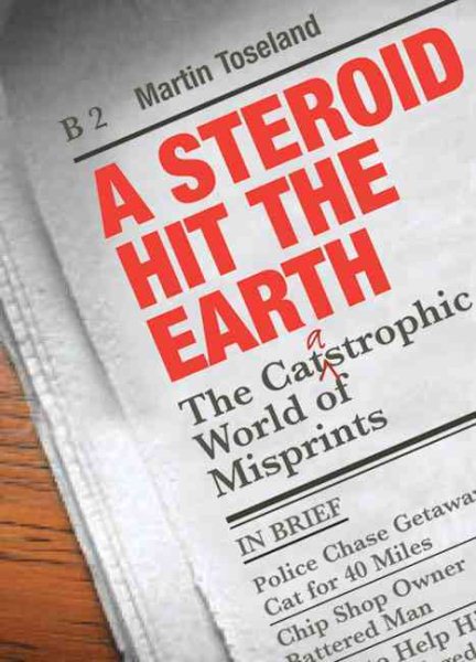 A Steroid Hit The Earth: A Celebration of Misprints, Typos and Other Howlers cover