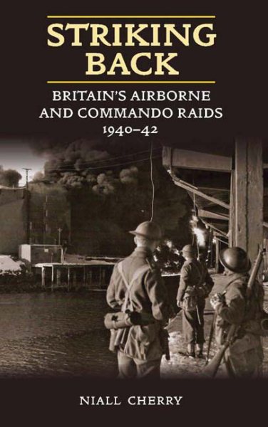 Striking Back: Britain's Airborne and Commando Raids 1940-42 cover