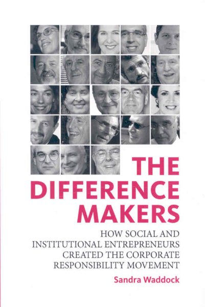 The Difference Makers: How Social and Institutional Entrepreneurs Created the Corporate Responsibility Movement cover