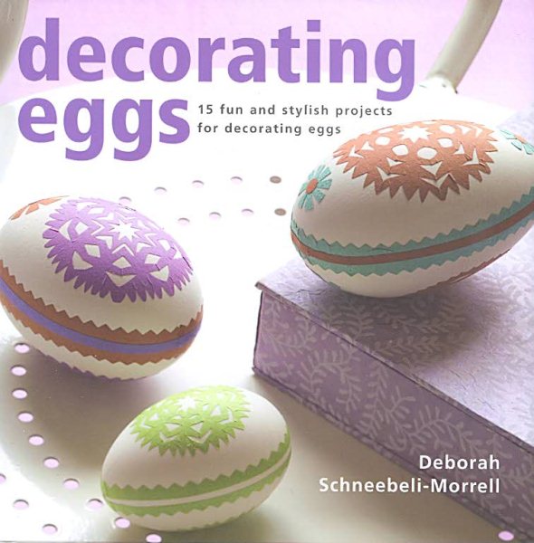 Decorating Eggs: 15 Fun and Sytylish Projects for Decorating Eggs cover