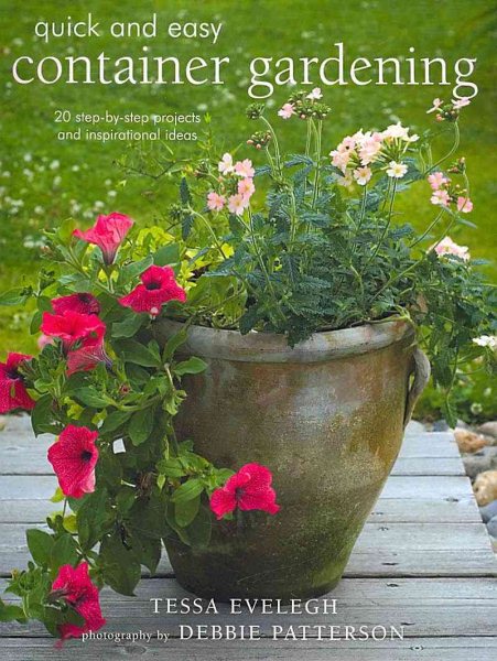 Quick & Easy Container Gardening: 20 Step Projects and Inspirational Ideas (Quick and Easy (Cico Books)) cover