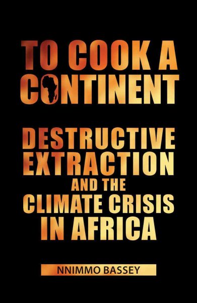 To Cook a Continent: Destructive Extraction and Climate Crisis in Africa cover