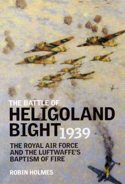 Battle of Heligoland Bight 1939: The Royal Air Force and the Luftwaffe's Baptism of Fire cover