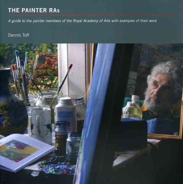 The Painter Ras -A Guide to the Painter Members of the Royal Academy of Arts with Examples of Their Work: A Guide to the Painter Members of the Royal Academy of Arts with Examples of Their Work