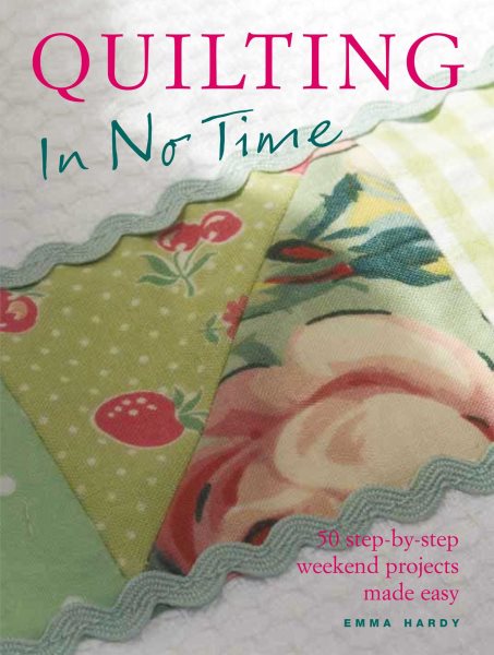 Quilting in No Time: 50 step-by-step weekend projects made easy