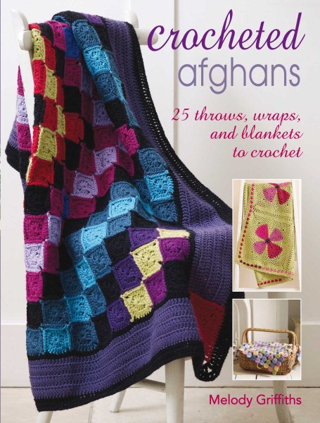 Crocheted Afghans: 25 Throws, Wraps, and Blankets to Crochet cover