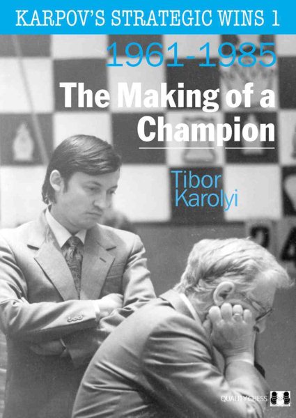 Karpov's Strategic Wins: The Making Of A Champion 1961-1985 (Volume 1) cover