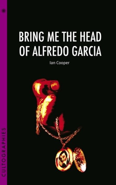 Bring Me the Head of Alfredo Garcia (Cultographies) cover