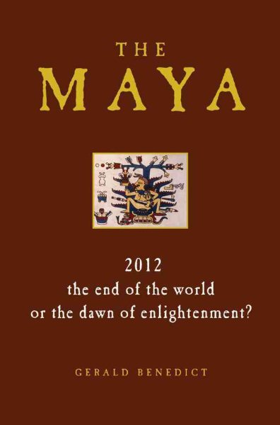 The Maya: 2012 - The End of the World or the Dawn of Enlightenment? cover