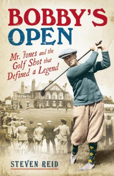 Bobby's Open: Mr Jones and the Golf Shot that Defined a Legend cover