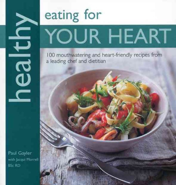 Healthy Eating for Your Heart: 100 Mouthwatering Heart-Friendly Recipes from a Leading Chef and Dietician cover