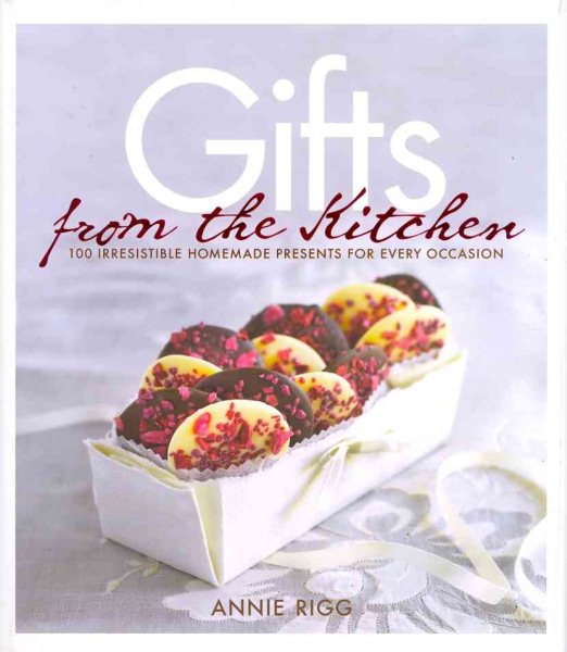Gifts from the Kitchen: 100 Irresistible Homemade Presents for Every Occasion cover