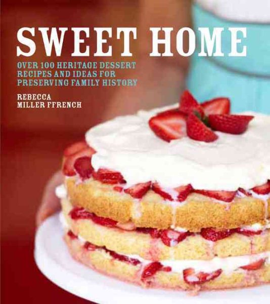 Sweet Home: Over 100 Heritage Desserts and Ideas for Preserving Family Recipes cover