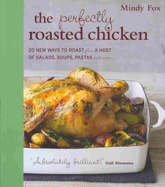 The Perfectly Roasted Chicken: 20 New Ways to Roast Plus a Host of Salads, Soups, Pastas, and More cover