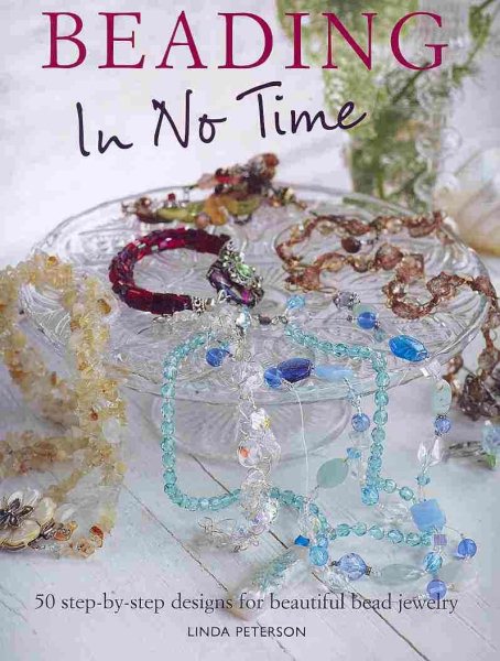 Beading in No Time: 50 Step-by-step Designs for Beautiful Bead Jewelry cover