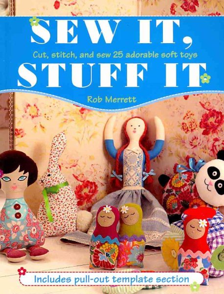 Sew It, Stuff It: Cut, Stitch, and Sew 25 Adorable Soft Toys cover