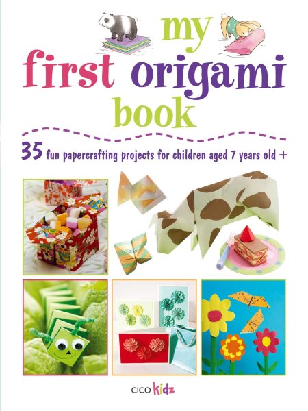 My First Origami Book: 35 fun papercrafting projects for children aged 7 years + cover