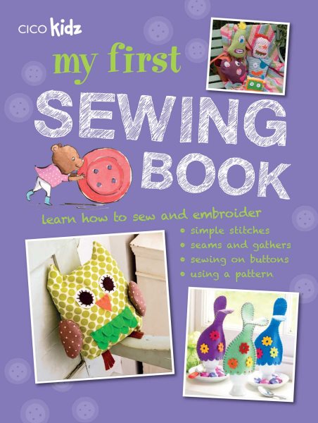 My First Sewing Book: 35 easy and fun projects for children aged 7 years + cover