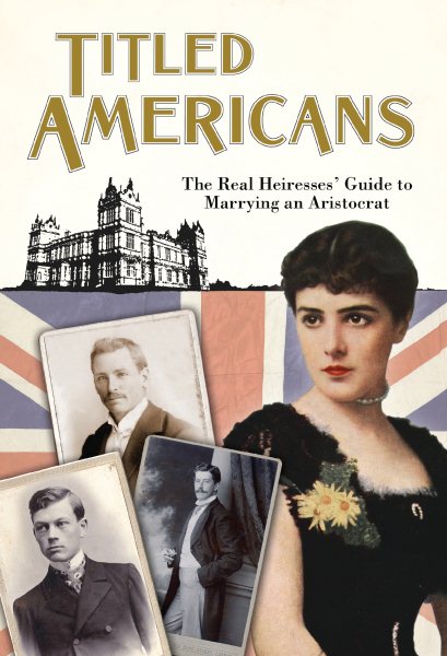 Titled Americans, 1890: A list of American ladies who have married foreigners of rank (Old House Projects)