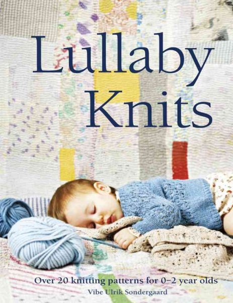 Lullaby Knits: Over 20 Knitting Patterns for 0-2 Year Olds cover