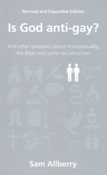 Is God anti-gay?: and other questions about homosexuality, the Bible and same-sex attraction (A practical and sensitive exploration of the Christian teaching on sexuality) (Questions Christians Ask) cover