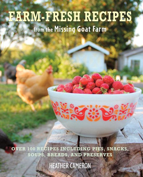 Farm Fresh Recipes from the Missing Goat Farm: Over 100 recipes including pies, snacks, soups, breads, and preserves cover