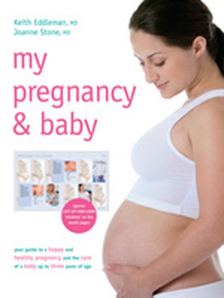 My Pregnancy and Baby: Your Guide to a Happy and Healthy Pregnancy and the Care of a Baby Up to Three Years of Age