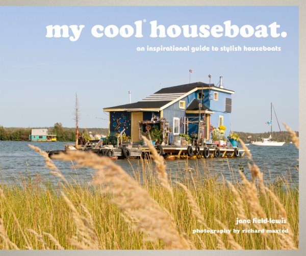 my cool houseboat: an inspirational guide to stylish houseboats cover