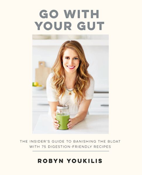 Go with your Gut: The Insider's Guide to Banishing the Bloat with 75 Digestion-Friendly Recipes cover