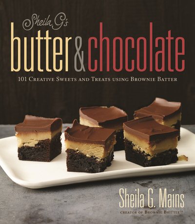 Sheila G's Butter & Chocolate: 101 Creative Sweets and Treats Using Brownie Batter cover